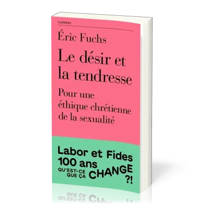 DESIR ET LA TENDRESSE (LE) - POUR UNE ETHIQUE CHRETIENNE DE LA SEXUALITE