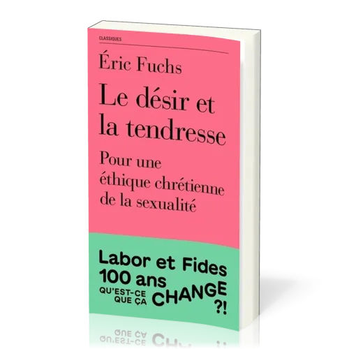 DESIR ET LA TENDRESSE (LE) - POUR UNE ETHIQUE CHRETIENNE DE LA SEXUALITE