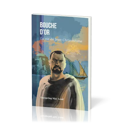 BOUCHE D'OR - LA VIE DE JEAN CHRYSOSTOME