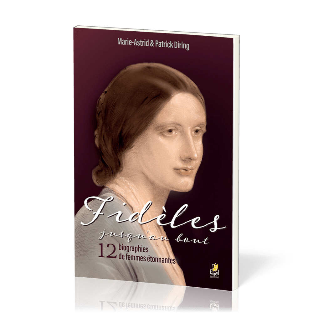 FIDELES JUSQU'AU BOUT - 12 BIOGRAOHIES DE FEMMES ETONNANTES