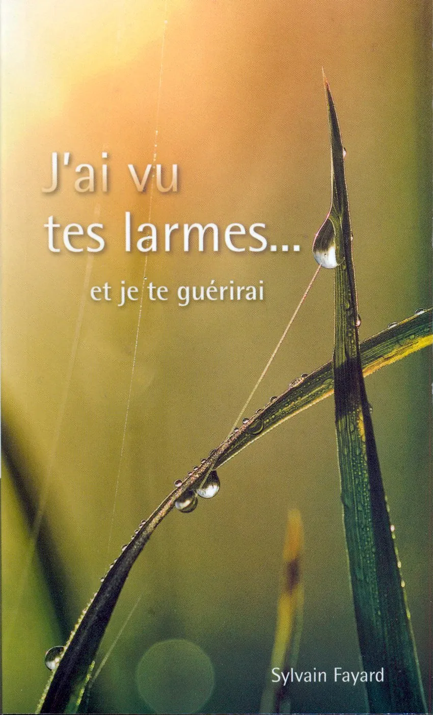J'AI VU TES LARMES ET JE TE GUÉRIRAI