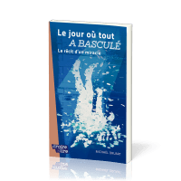 JOUR OU TOUT A BASCULE (LE) - LE RECIT D'UN MIRACLE