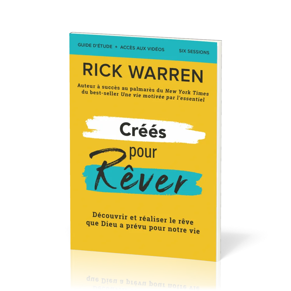CREES POUR REVER - GUIDE D'ETUDE - DECOUVRIR ET REALISER LE REVE DE DIEU POUR NOTRE VIE