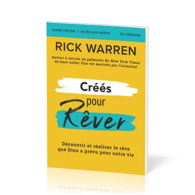 CREES POUR REVER - GUIDE D'ETUDE - DECOUVRIR ET REALISER LE REVE DE DIEU POUR NOTRE VIE