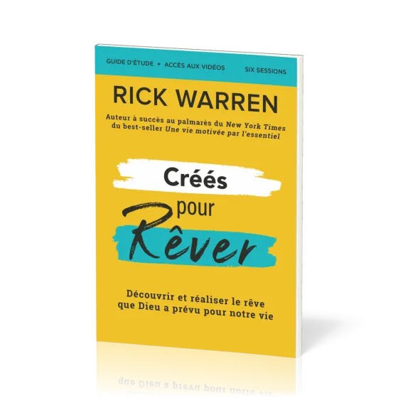 CREES POUR REVER - GUIDE D'ETUDE - DECOUVRIR ET REALISER LE REVE DE DIEU POUR NOTRE VIE