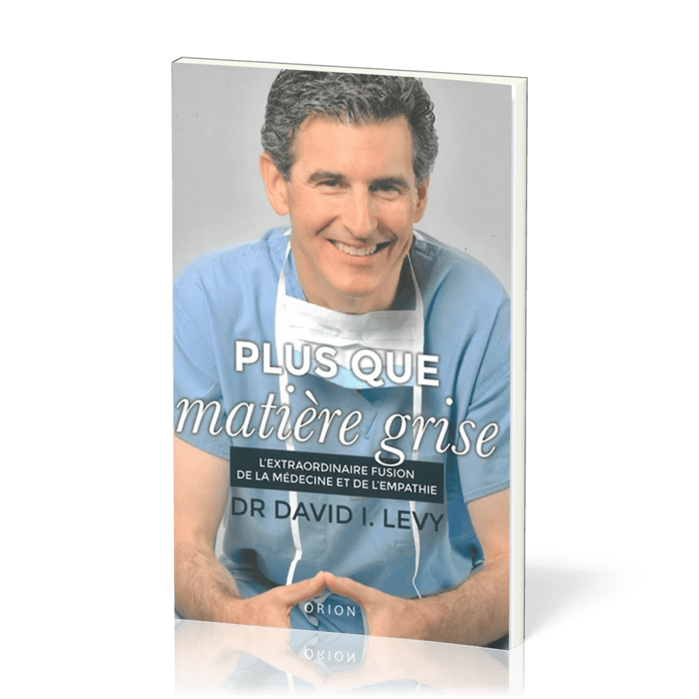 PLUS QUE MATIERE GRISE- L'EXTRAORDINAIRE FUSION DE LA MEDECINE ET DE L'EMPATHIE
