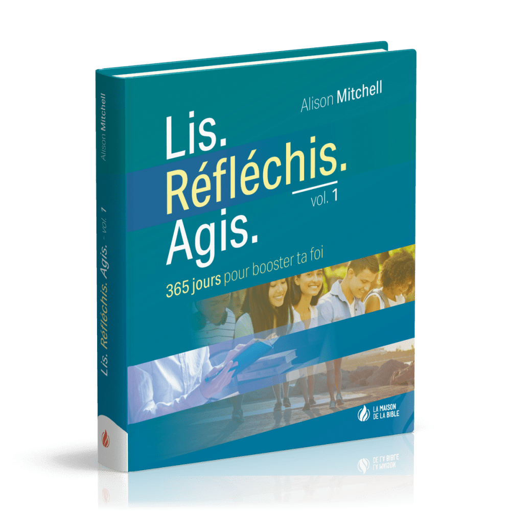 LIS. REFLECHIS. AGIS - VOL. 1 - 365 JOURS POUR BOOSTER TA FOI