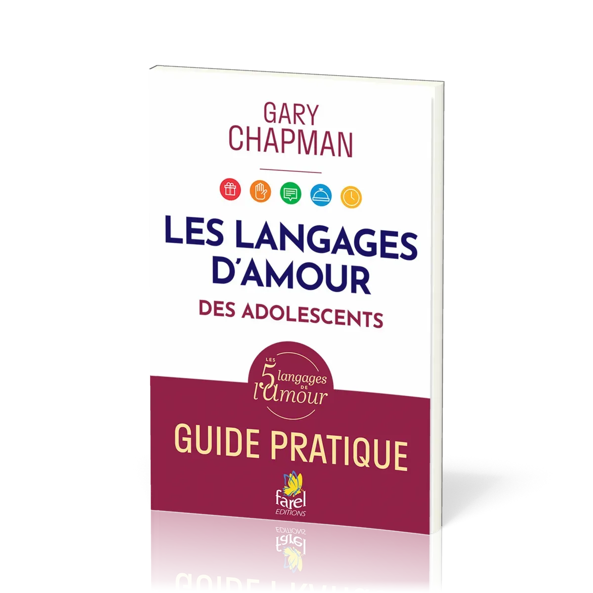 LANGAGES DE L'AMOUR DES ADOLESCENTS (LES) - GUIDE PRATIQUE