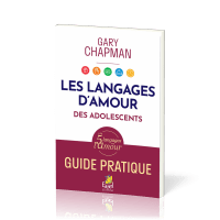 LANGAGES DE L'AMOUR DES ADOLESCENTS (LES) - GUIDE PRATIQUE