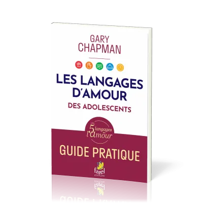 LANGAGES DE L'AMOUR DES ADOLESCENTS (LES) - GUIDE PRATIQUE