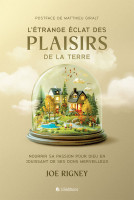 ETRANGE ECLAT DES PLAISIRS DE LA TERRE (L') - NOURRIR SA PASSION POUR DIEU EN JOUISSANT DE SES DONS