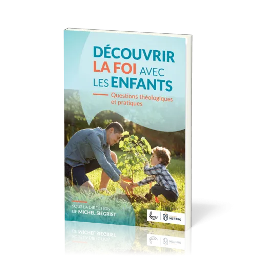 DECOUVRIR LA FOI AVEC LES ENFANTS - QUESTIONS THEOLOGIQUES ET PRATIQUES