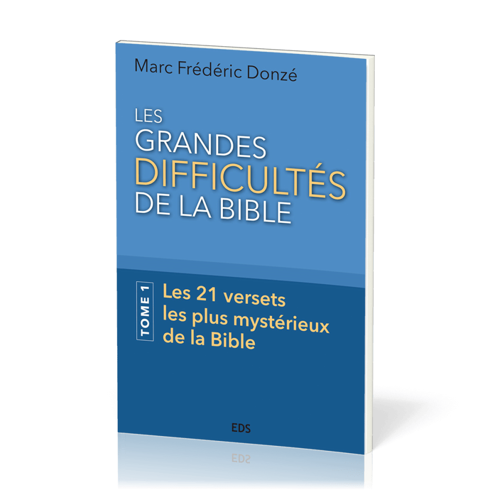 GRANDES DIFFICULTES DE LA BIBLE (LES) - TOME 1 - LES 21 VERSETS LES PLUS MYSTERIEUX DE LA BIBLE