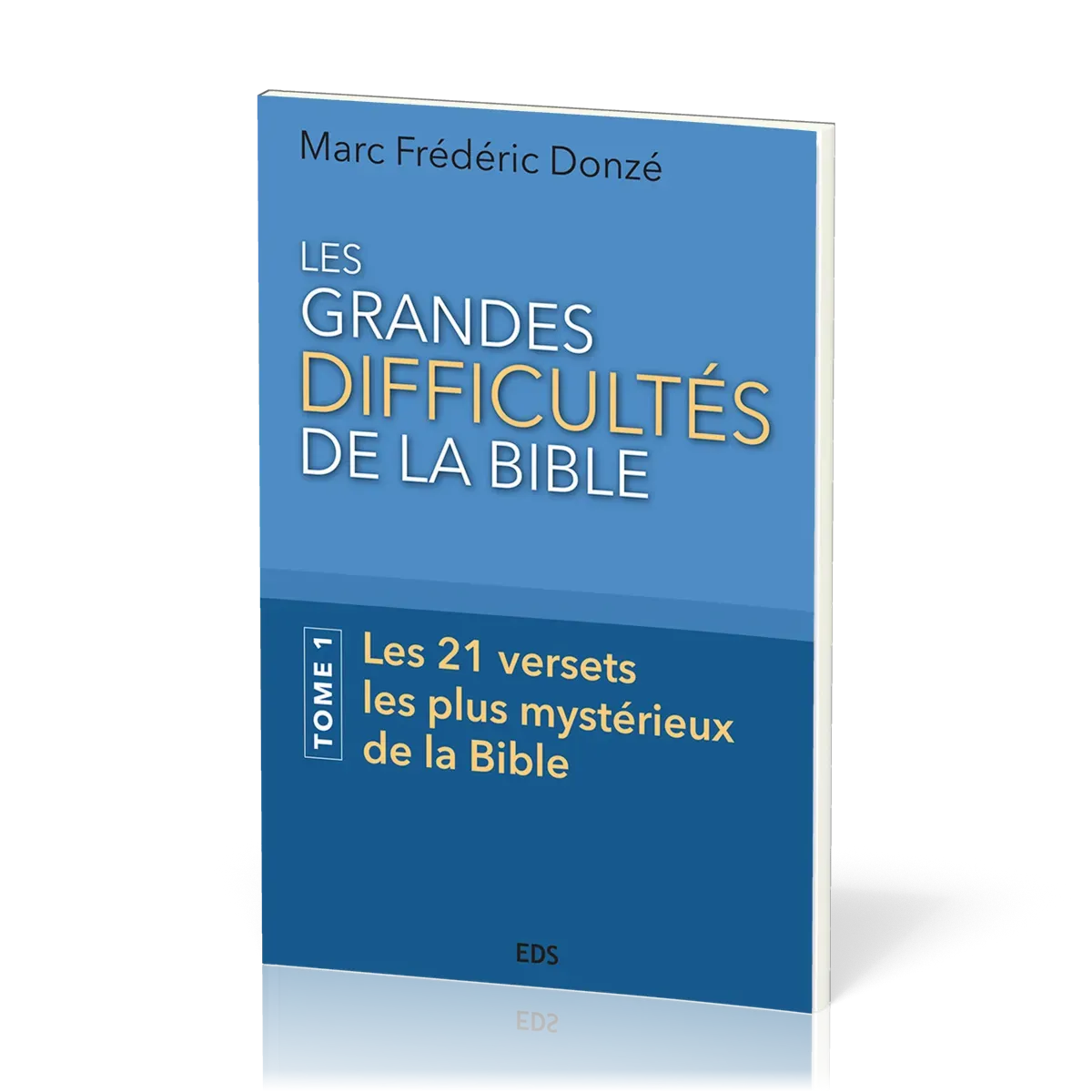GRANDES DIFFICULTES DE LA BIBLE (LES) - TOME 1 - LES 21 VERSETS LES PLUS MYSTERIEUX DE LA BIBLE