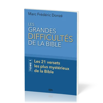 GRANDES DIFFICULTES DE LA BIBLE (LES) - TOME 1 - LES 21 VERSETS LES PLUS MYSTERIEUX DE LA BIBLE