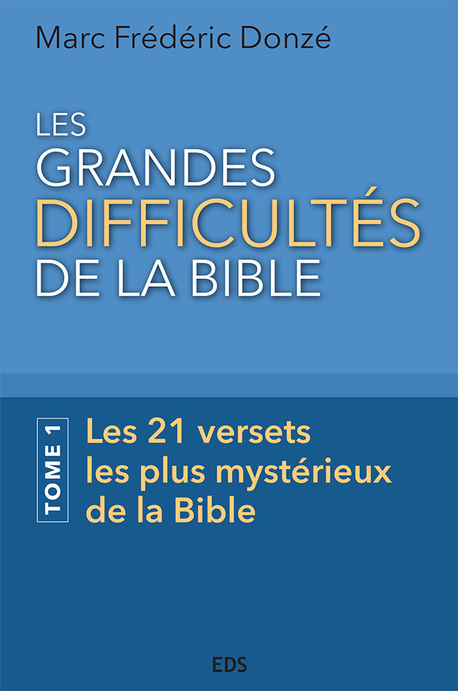 GRANDES DIFFICULTES DE LA BIBLE (LES) - TOME 1 - LES 21 VERSETS LES PLUS MYSTERIEUX DE LA BIBLE