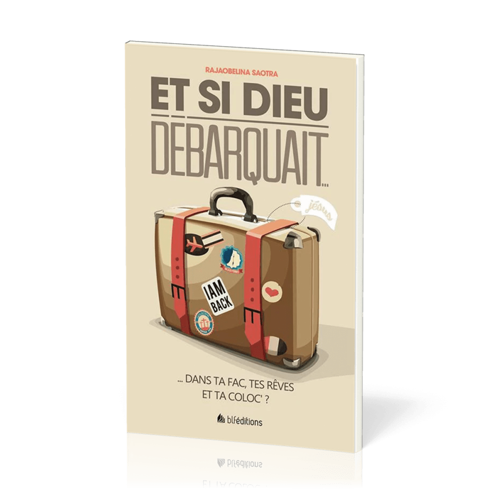 ET SI DIEU DEBARQUAIT - DANS TA FAC, TES REVES ET TA COLOC ?
