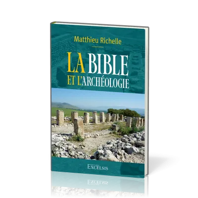 BIBLE ET L'ARCHEOLOGIE (LA) - 2EME EDITION REVISEE ET AUGMENTEE