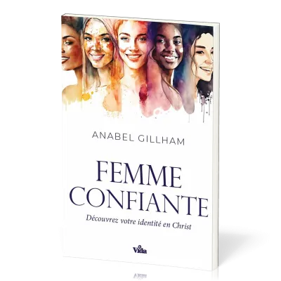 FEMME CONFIANTE (LA) - DECOUVREZ VOTRE IDENTITE EN CHRIST