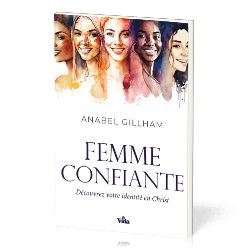 FEMME CONFIANTE (LA) - DECOUVREZ VOTRE IDENTITE EN CHRIST