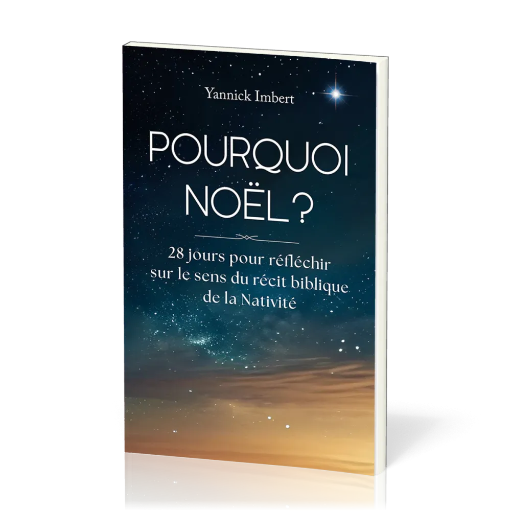 POURQUOI NOEL ? - 28 JOUR POUR REFLECHIR SUE LE SENS DU RECIT BIBLIQUE DE LA NATIVITE