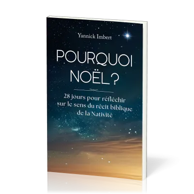 POURQUOI NOEL ? - 28 JOUR POUR REFLECHIR SUE LE SENS DU RECIT BIBLIQUE DE LA NATIVITE