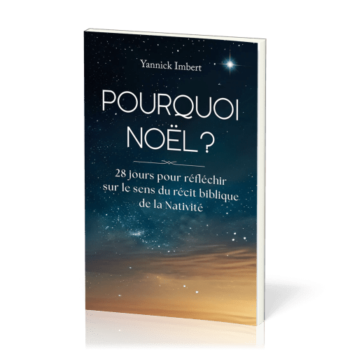POURQUOI NOEL ? - 28 JOUR POUR REFLECHIR SUE LE SENS DU RECIT BIBLIQUE DE LA NATIVITE