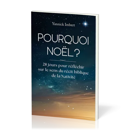 POURQUOI NOEL ? - 28 JOUR POUR REFLECHIR SUE LE SENS DU RECIT BIBLIQUE DE LA NATIVITE