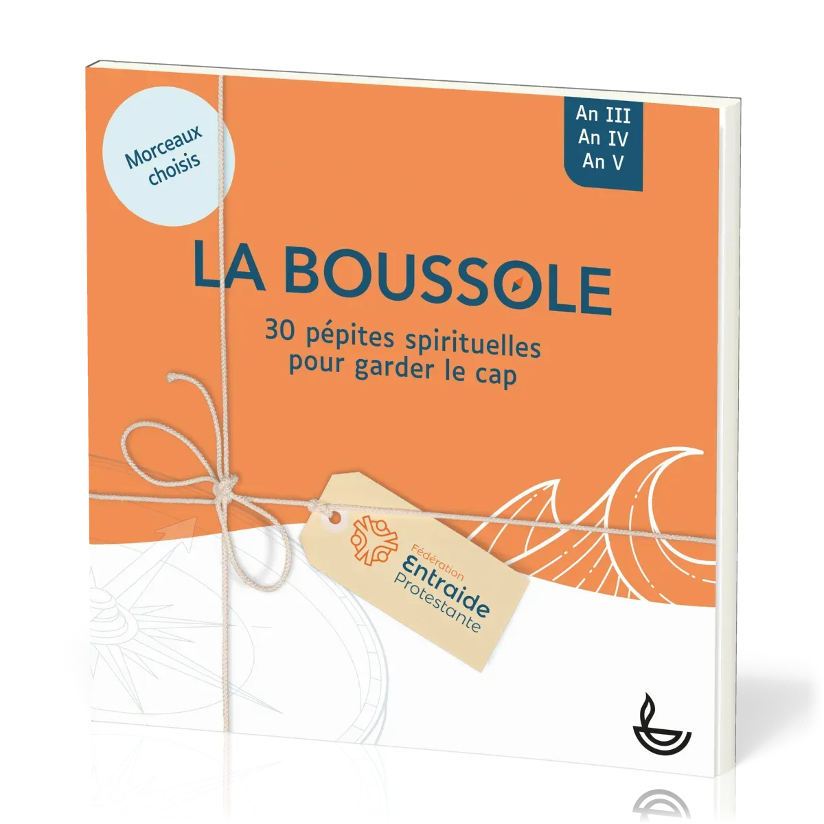 BOUSSOLE (LA) - 30 PEPITES SPIRITUELLES POUR GARDER LE CAP - MORCEAUX CHOISIS