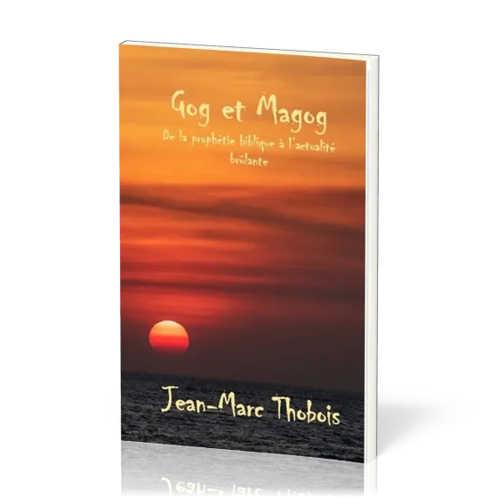 GOG ET MAGOG - DE LA PROPHETIE BIBLIQUE A L'ACTUALITE BRULANTE