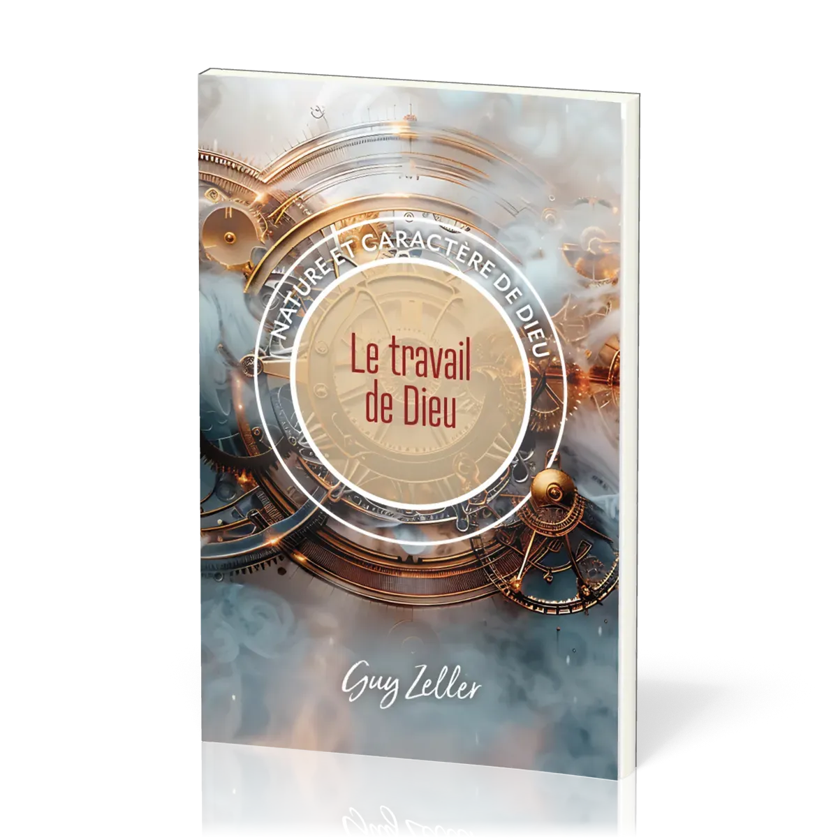 TRAVAIL DE DIEU (LE) - NATURE ET CARACTERE DE DIEU