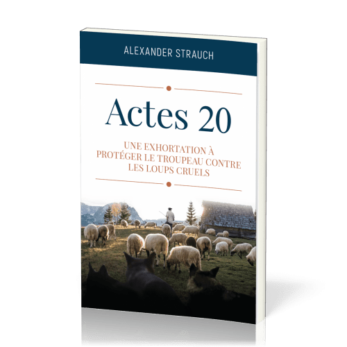 ACTES 20 - UNE EXORTATION A PROTEGER LE TROUPEAU CONTRE LES LOUPS CRUELS