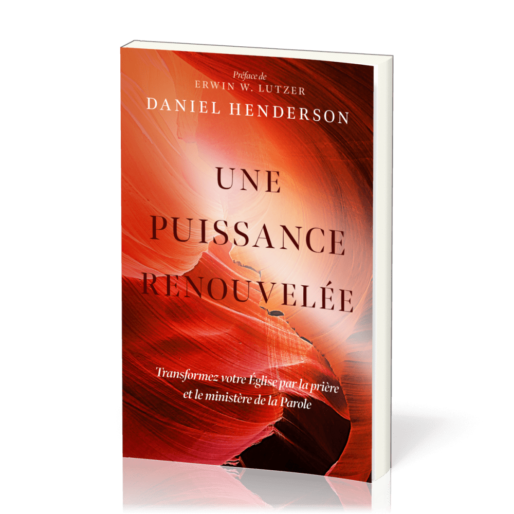 UNE PUISSANCE RENOUVELEE - TRANSFORMER VOTRE EGLISE PAR LA PRIERE ET LE MINISTERE DE LA PAROLE