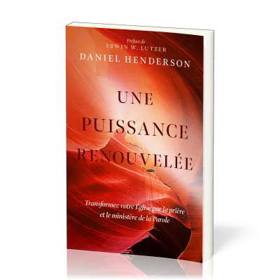 UNE PUISSANCE RENOUVELEE - TRANSFORMER VOTRE EGLISE PAR LA PRIERE ET LE MINISTERE DE LA PAROLE