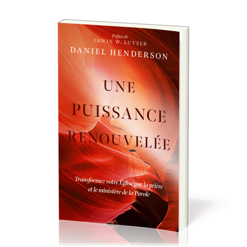 UNE PUISSANCE RENOUVELEE - TRANSFORMER VOTRE EGLISE PAR LA PRIERE ET LE MINISTERE DE LA PAROLE