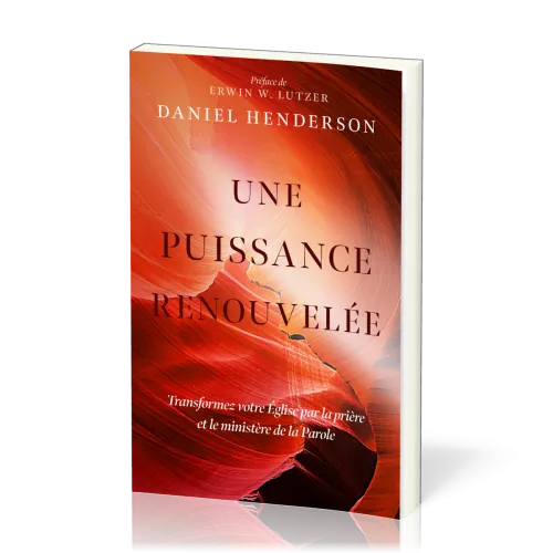 UNE PUISSANCE RENOUVELEE - TRANSFORMER VOTRE EGLISE PAR LA PRIERE ET LE MINISTERE DE LA PAROLE