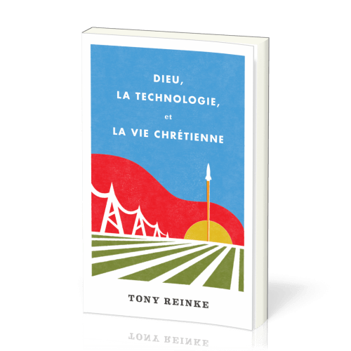 DIEU, LA TECHNOLOGIE ET LA VIE CHRETIENNE
