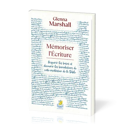 MEMORISER L'ECRITURE - ACQUERIR LES BASES ET DECOUVRIR LES BENEDICTIONS DE CETTE MEDITATION DE LA BI