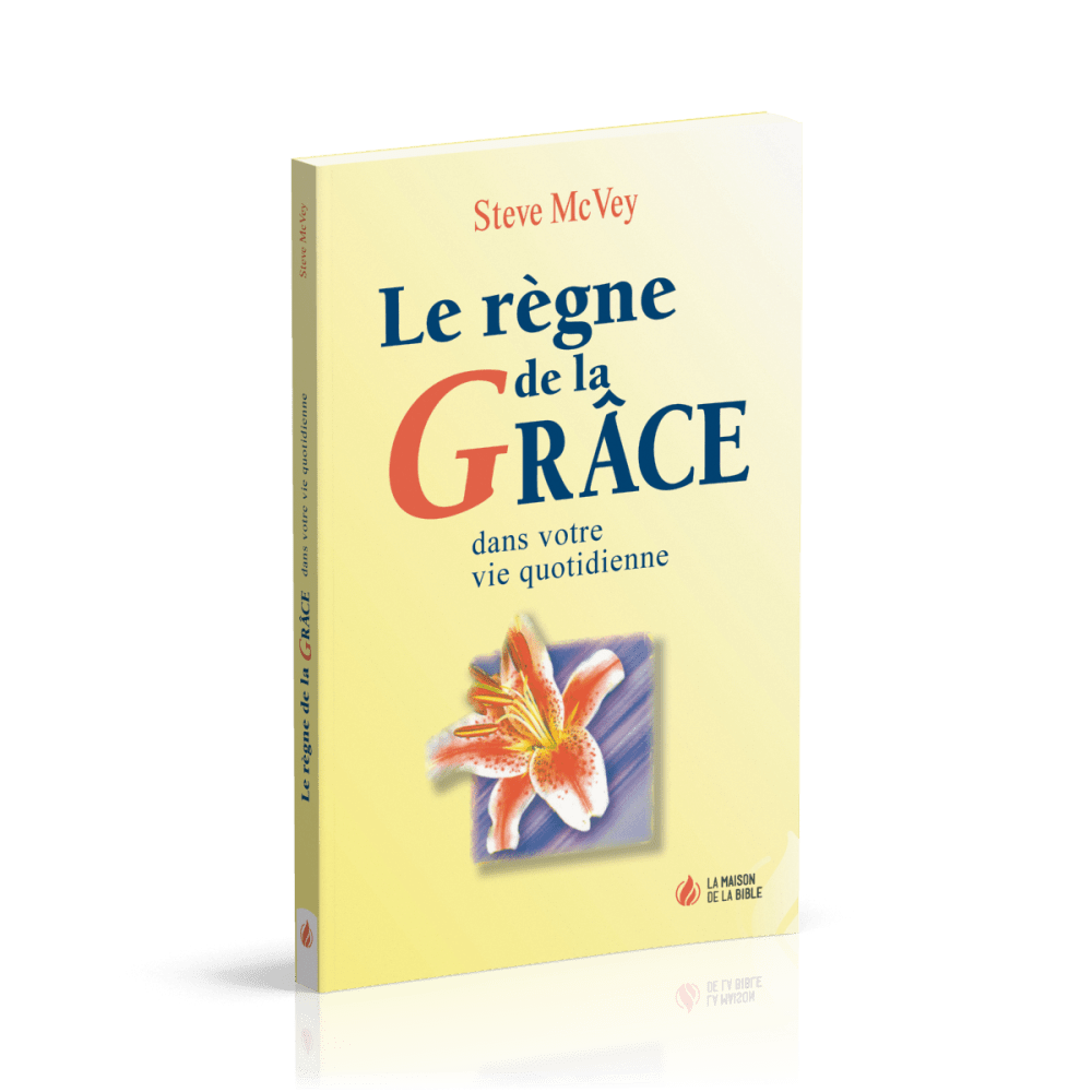 REGNE DE LA GRACE DANS VOTRE VIE QUOTIDIENNE (LE)