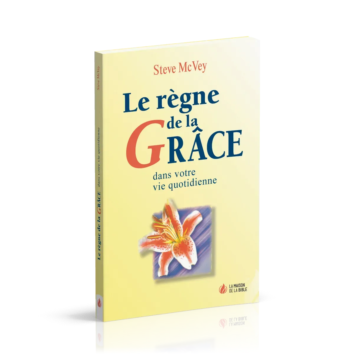 REGNE DE LA GRACE DANS VOTRE VIE QUOTIDIENNE (LE)