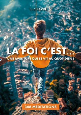 FOI C'EST... UNE AVENTURE QUI SE SE VIT AU QUOTIDIEN - 366 MEDITATIONS