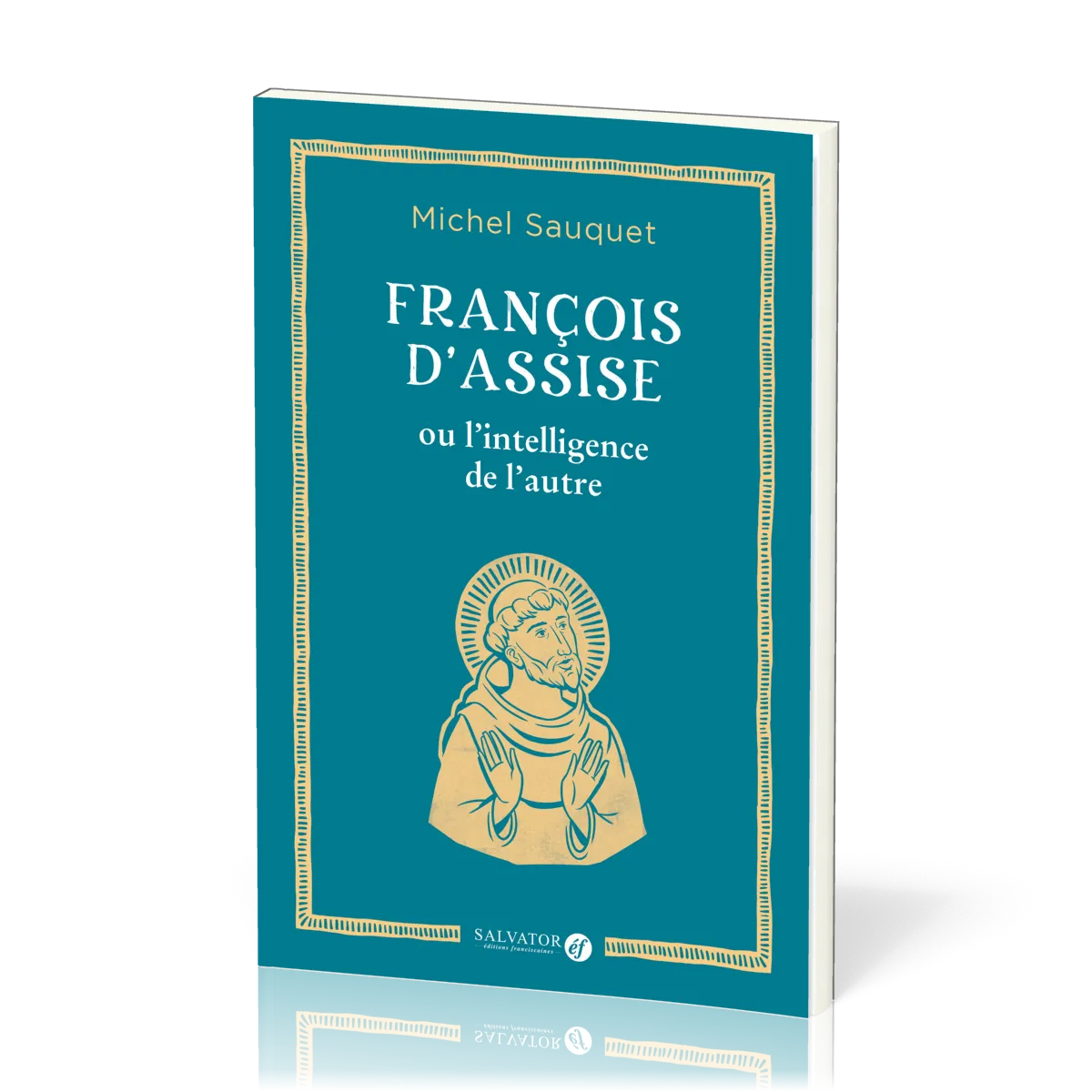 FRANCOIS D'ASSISE OU L'INTELLIGENCE DE L'AUTRE