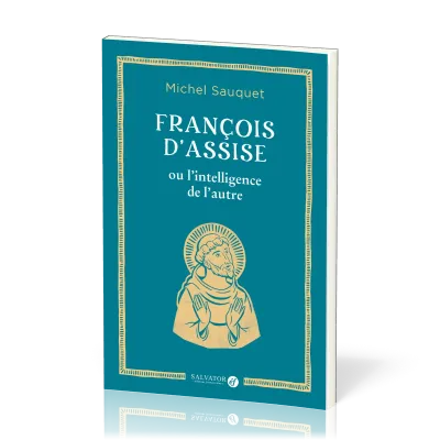 FRANCOIS D'ASSISE OU L'INTELLIGENCE DE L'AUTRE