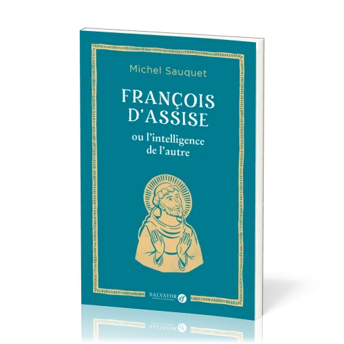 FRANCOIS D'ASSISE OU L'INTELLIGENCE DE L'AUTRE