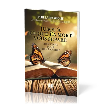 JUSQU'A CE QUE LA MORT VOUS SEPARE - BIEN VIVRE POUR BIEN MOURIR !
