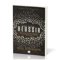 NE POUR REUSSIR - MIEUX COMPRENDRE L'OBJECTIF, LE PROCESSUS ET LES DANGERS DU SUCCES