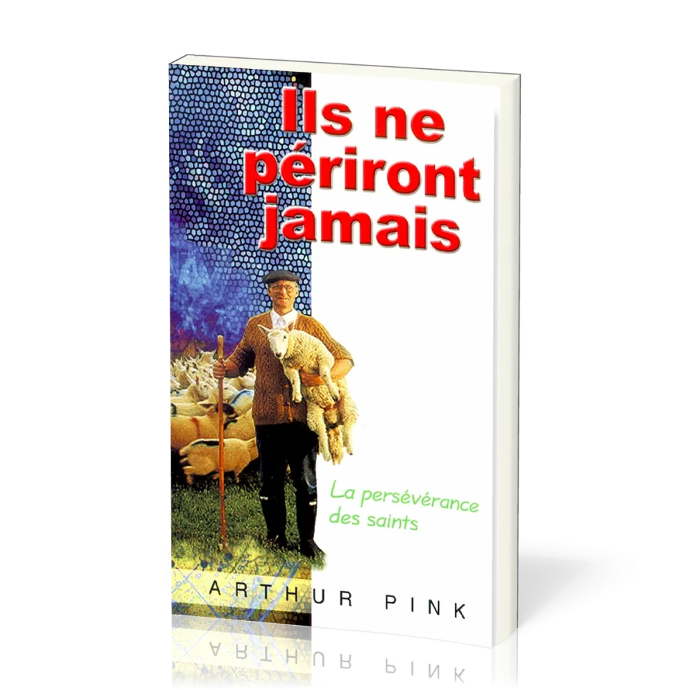 ILS NE PERIRONT JAMAIS - LA PERSEVERANCE DES SAINTS