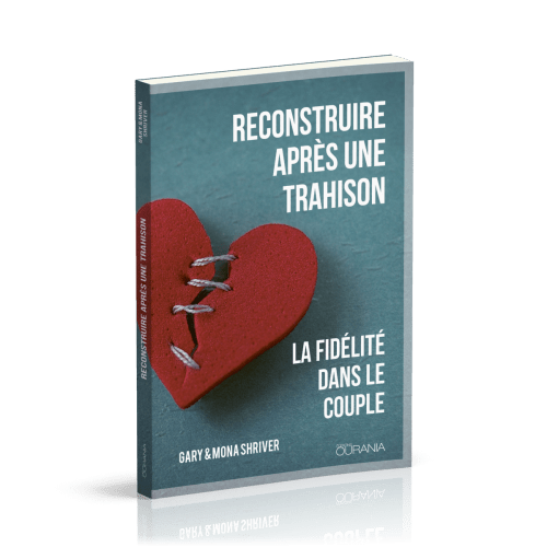 RECONSTRUIRE APRES UNE TRAHISON - LA FIDELITE DANS LE COUPLE