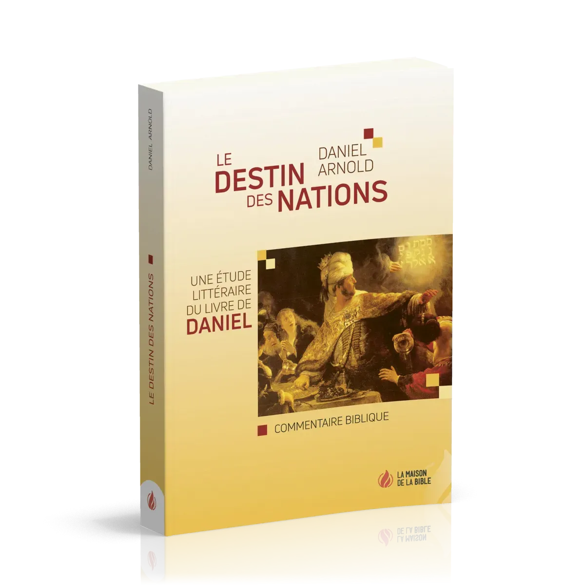 DESTIN DES NATIONS (LE) - UNE ETUDE LITTERAIRE DU LIVRE DE DANIEL
