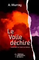 VOILE DECHIRE (LE) - COMMENTAIRE SUR L'EPITRE AUX HEBREUX